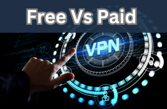 Free VPN vs Paid VPN: Which One is Right for You?